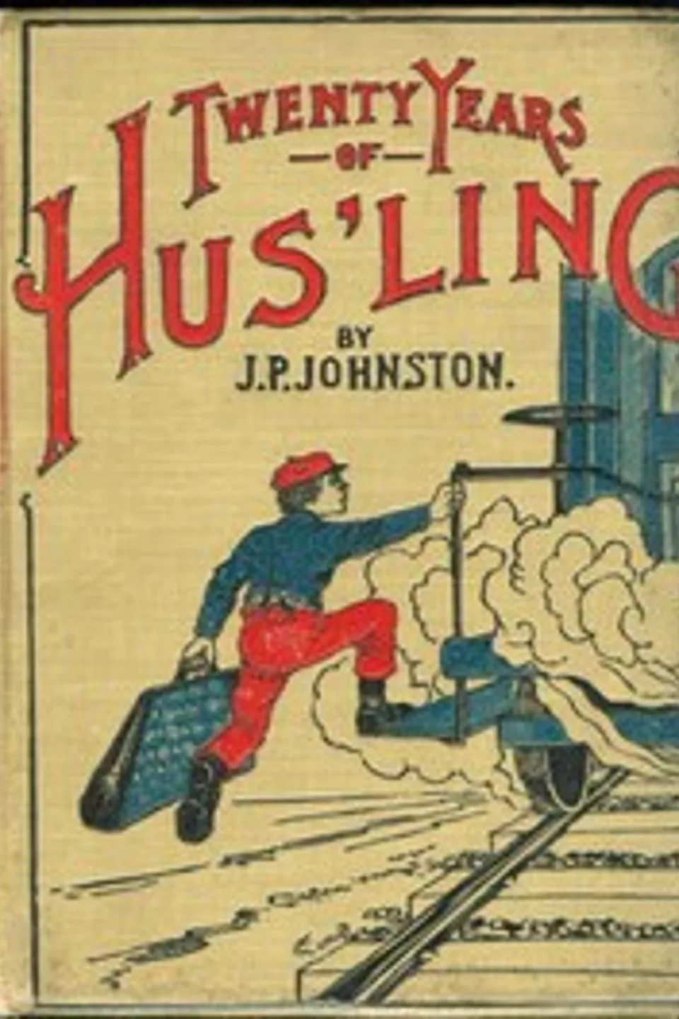 Twenty Years of Hus'ling, J. P. (James Perry) Johnston