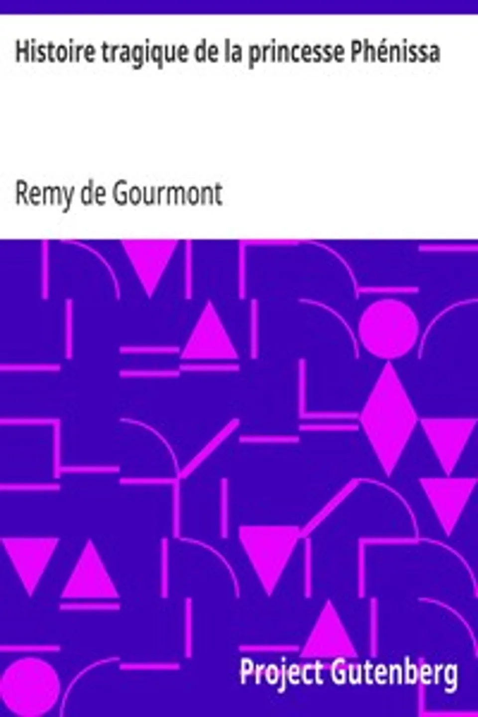 Histoire tragique de la princesse Phénissa: expliquée en quatre épisodes, Remy de Gourmont