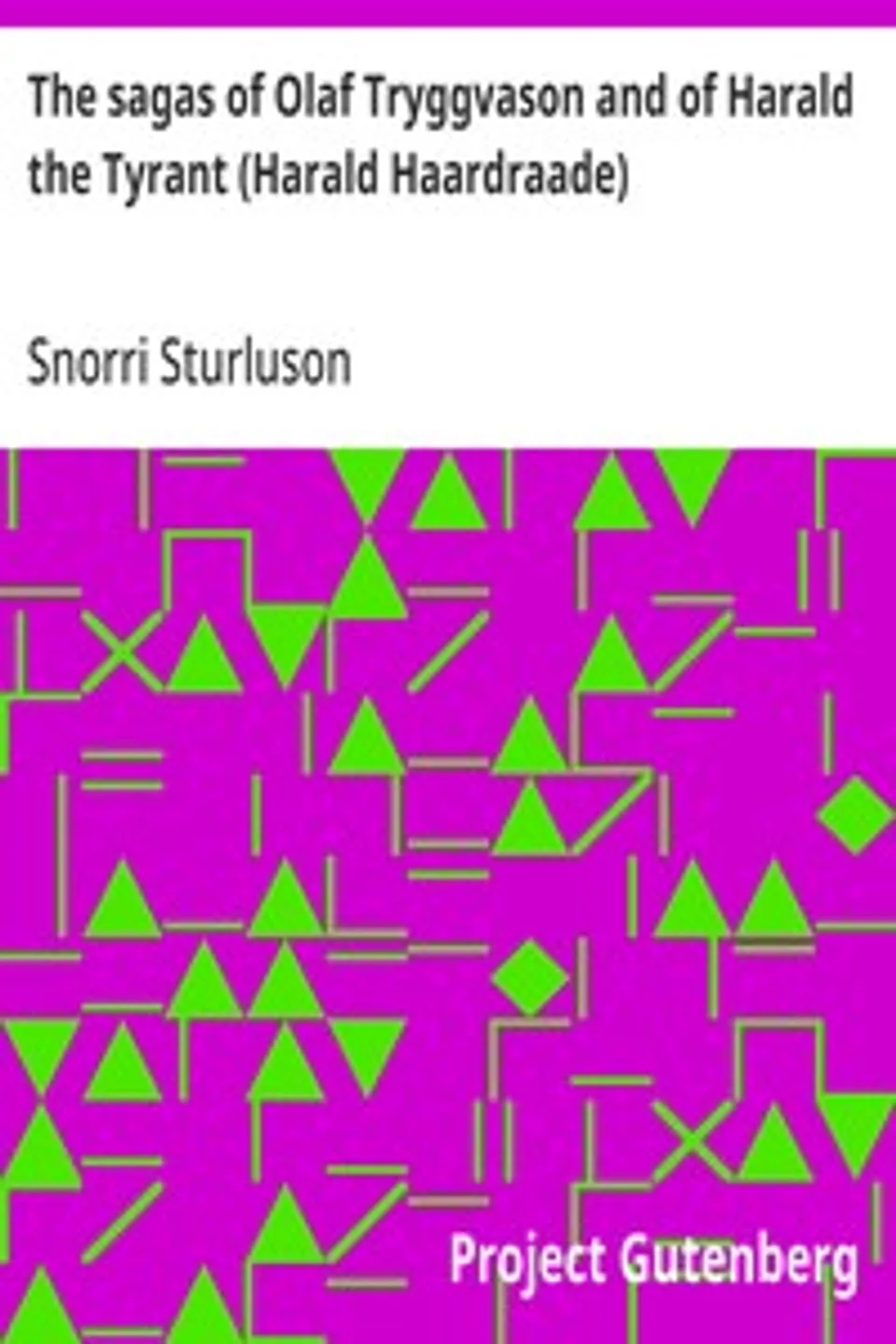 The sagas of Olaf Tryggvason and of Harald the Tyrant (Harald Haardraade), Snorri Sturluson