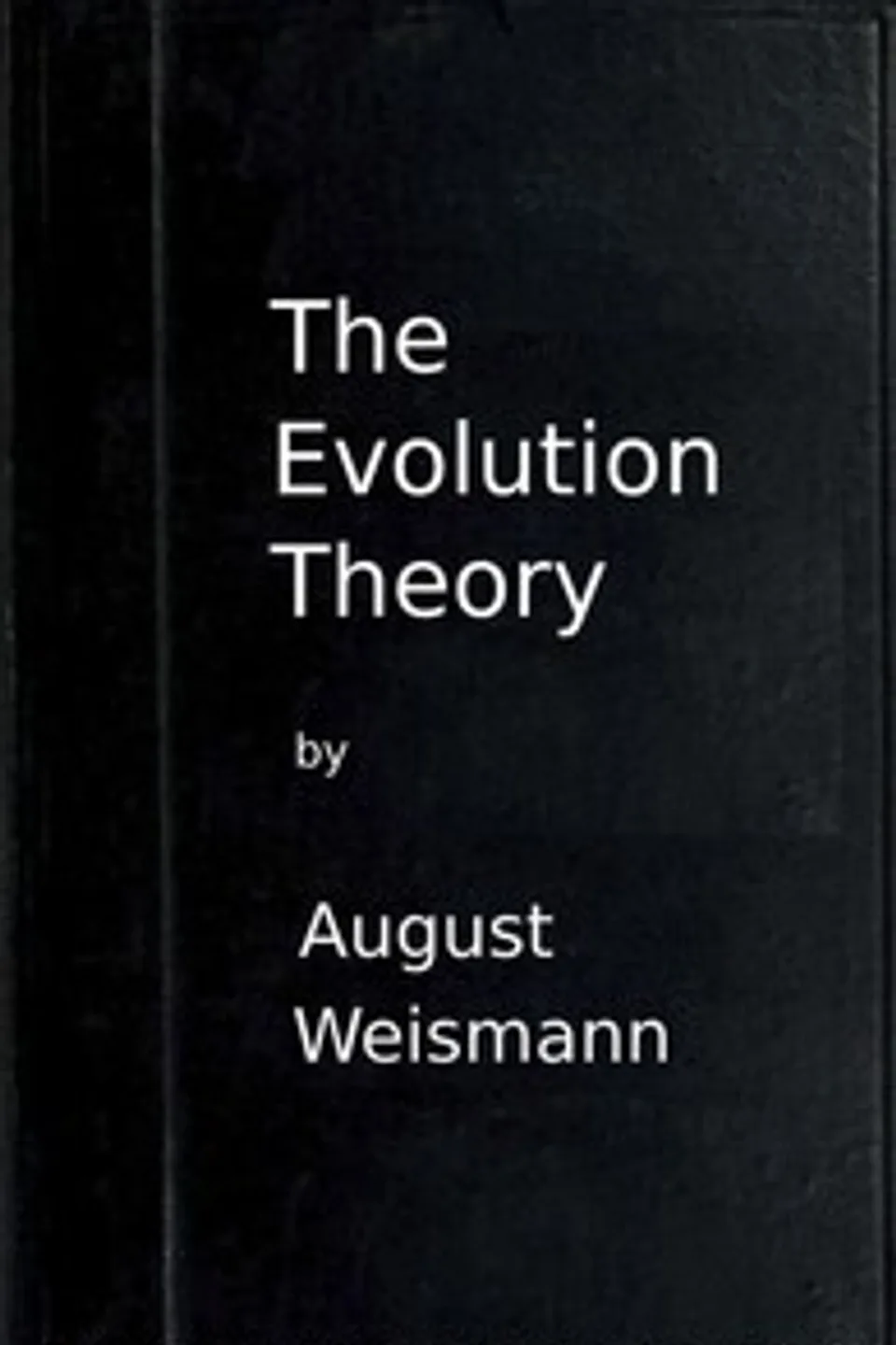 The Evolution Theory, Vol. 1 of 2, August Weismann