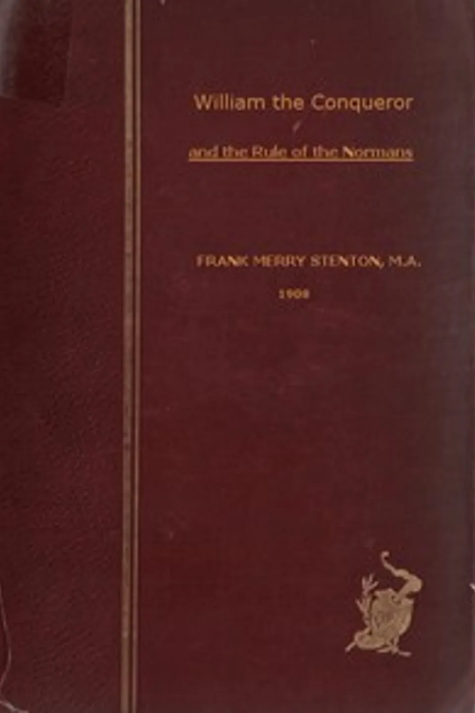William the Conqueror and the Rule of the Normans, F. M. (Frank Merry) Stenton
