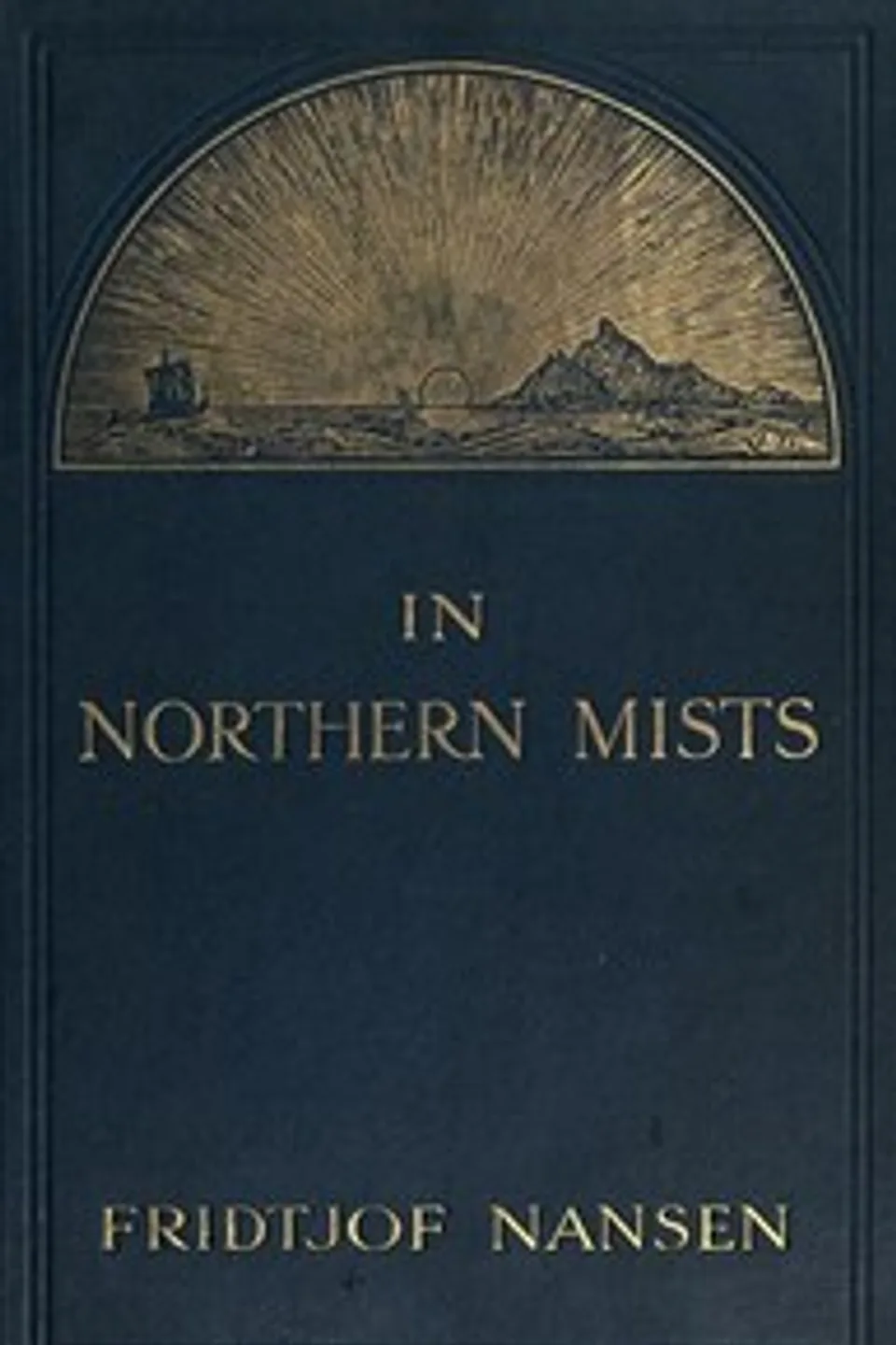 In Northern Mists: Arctic Exploration in Early Times (Volume 1 of 2), Fridtjof Nansen