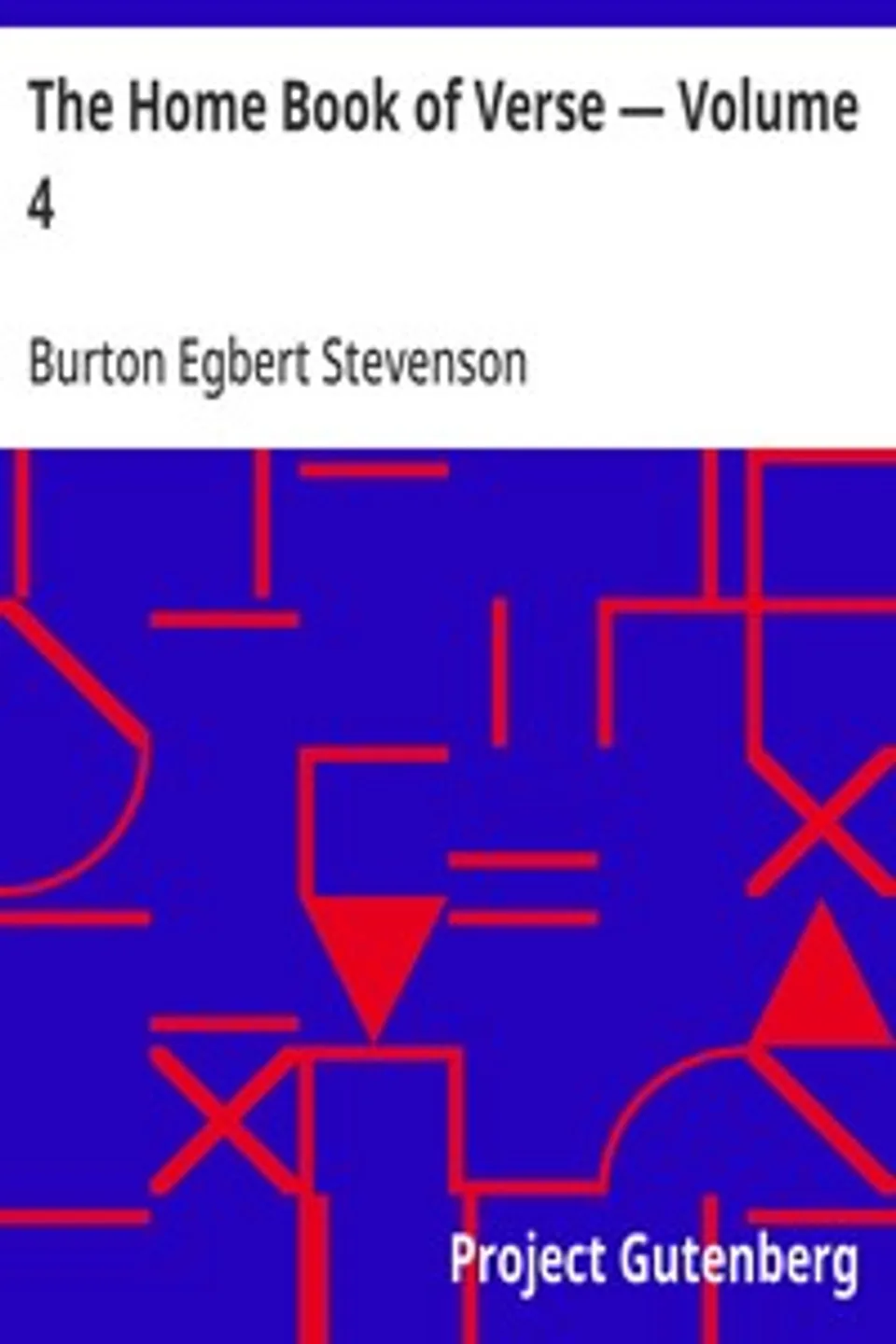 The Home Book of Verse — Volume 4, Burton Egbert Stevenson
