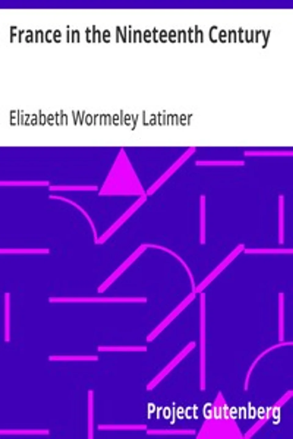 France in the Nineteenth Century, Elizabeth Wormeley Latimer