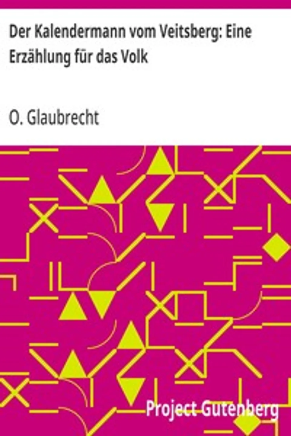Der Kalendermann vom Veitsberg: Eine Erzählung für das Volk, O. (Otto) Glaubrecht
