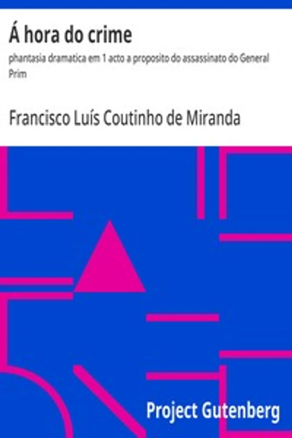 Á hora do crime: phantasia dramatica em 1 acto a proposito do assassinato do General Prim, Francisco Luís Coutinho de Miranda