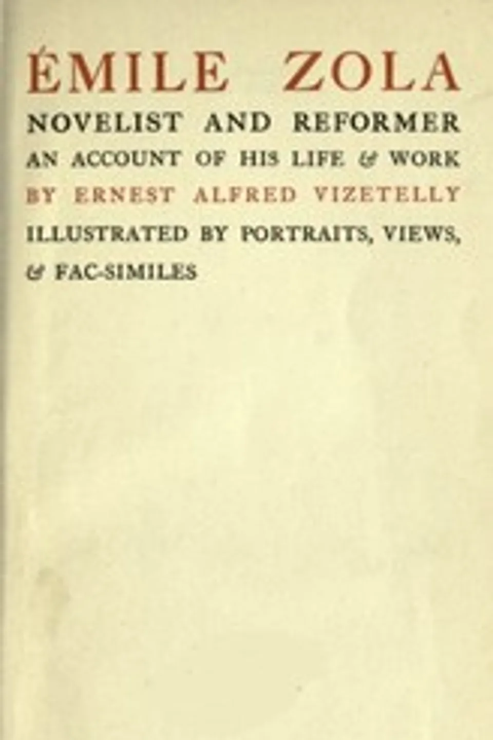 Émile Zola, Novelist and Reformer: An Account of His Life & Work, Ernest Alfred Vizetelly