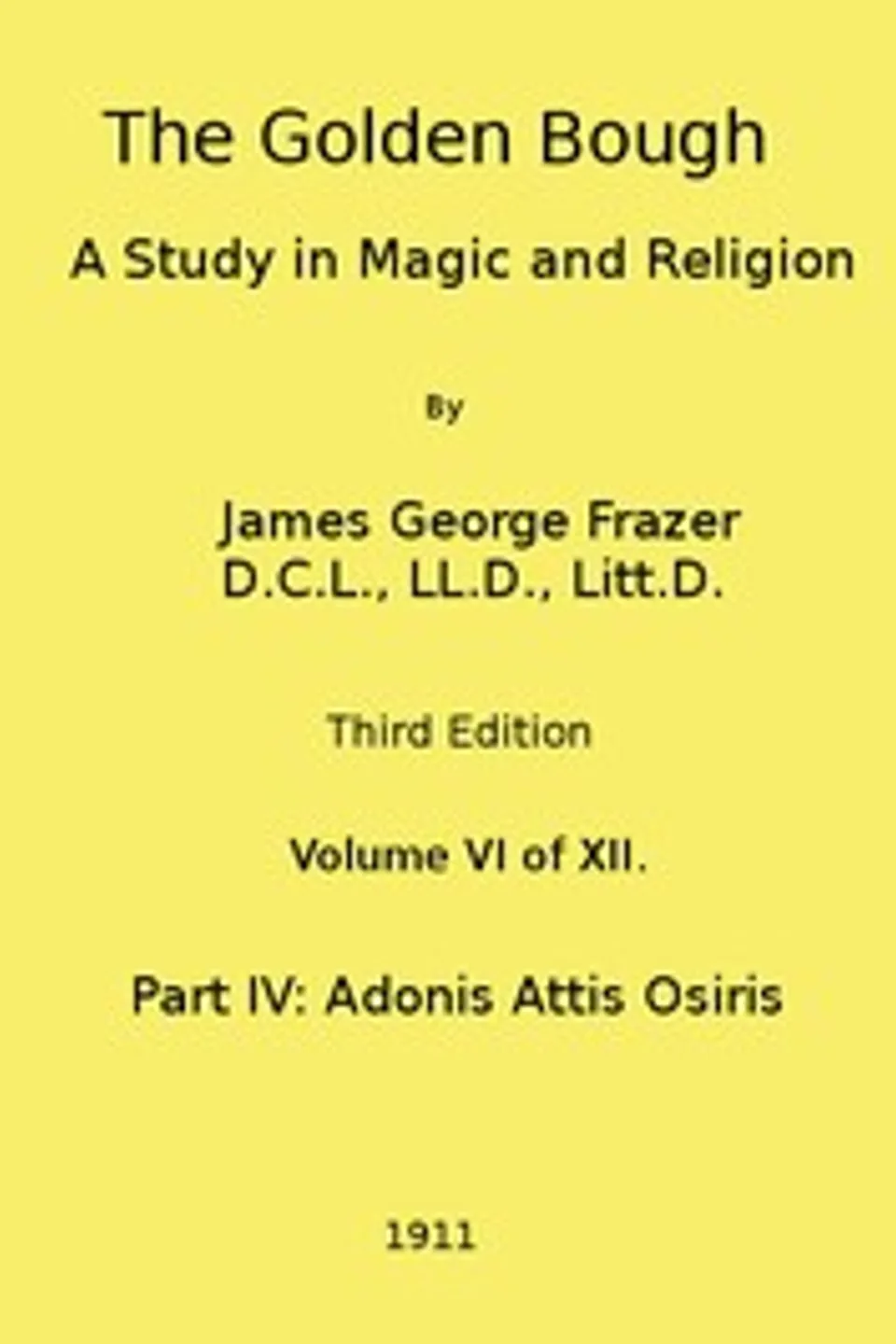 The Golden Bough: A Study in Magic and Religion (Third Edition, Vol. 06 of 12), James George Frazer