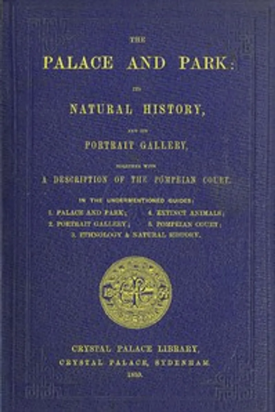 The Palace and Park: Its Natural History, and Its Portrait Gallery, Together with a Description of the Pompeian Court, R. G. (Robert Gordon) Latham