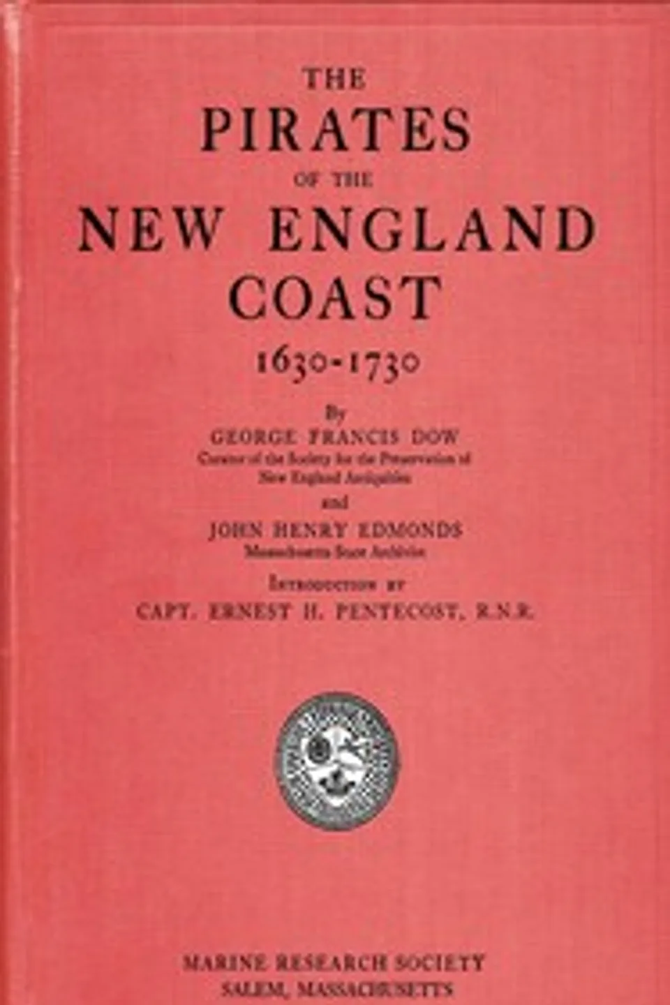 The pirates of the New England coast, 1630-1730, George Francis Dow