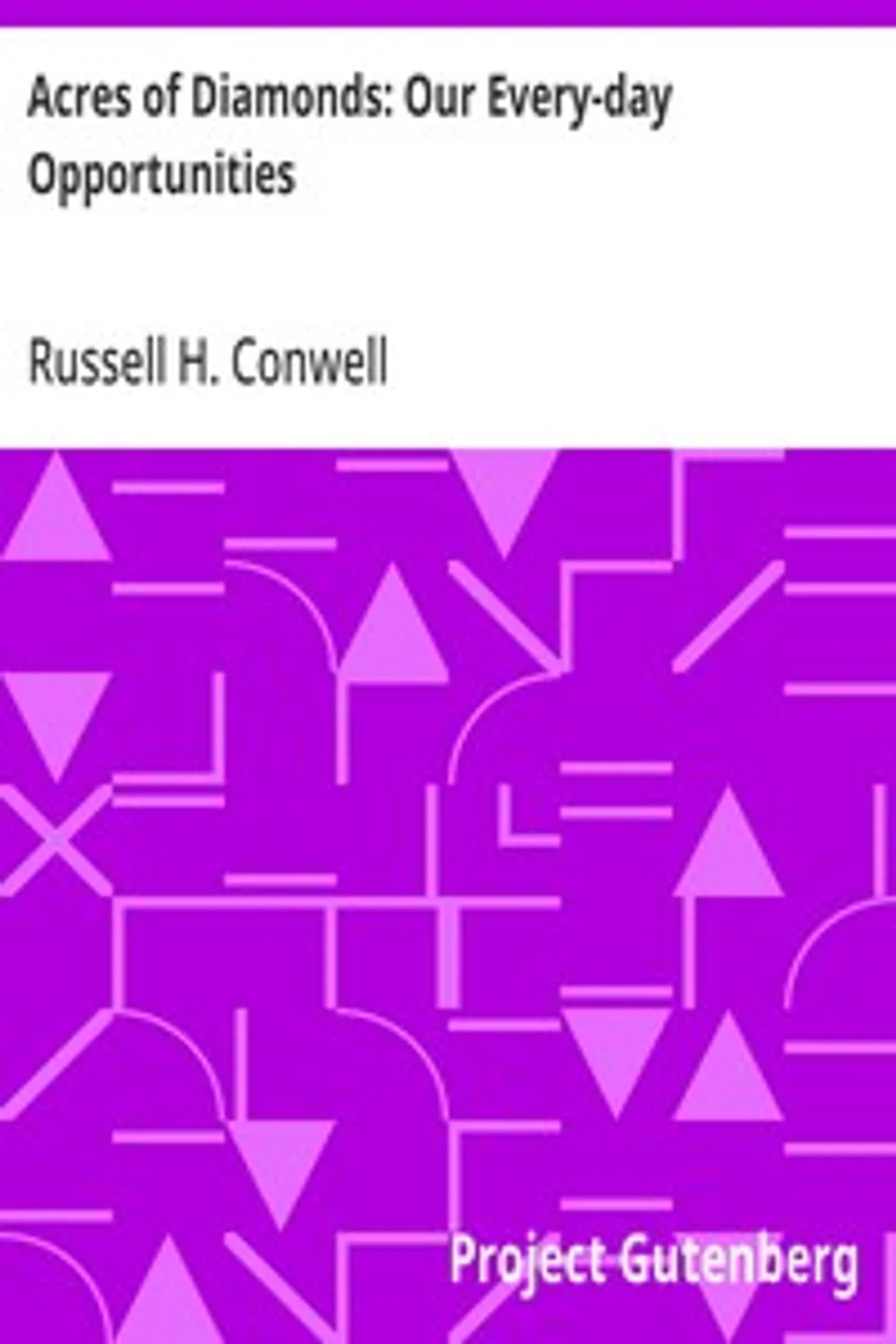 Acres of Diamonds: Our Every-day Opportunities, Russell H. Conwell