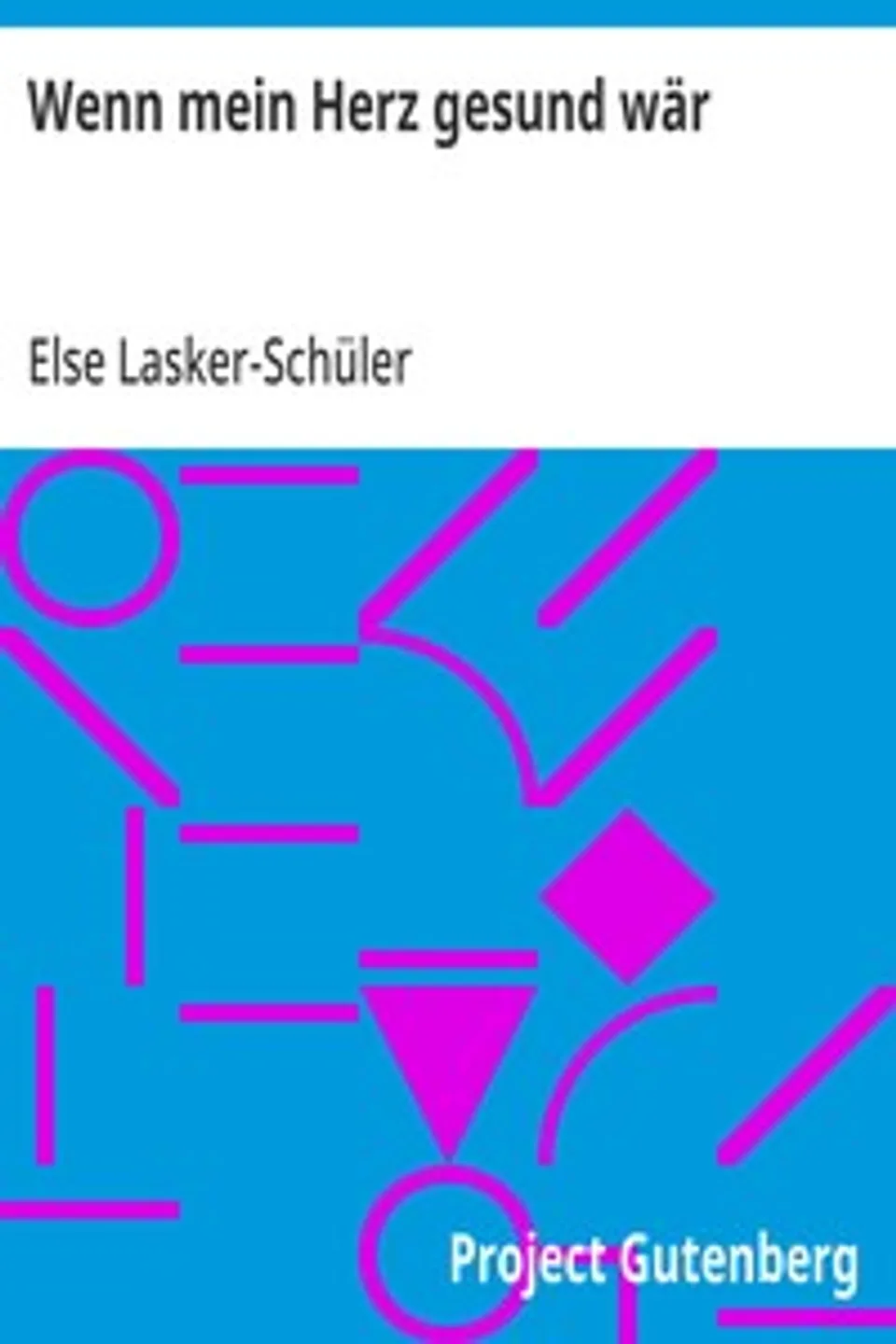 Wenn mein Herz gesund wär, Else Lasker-Schüler