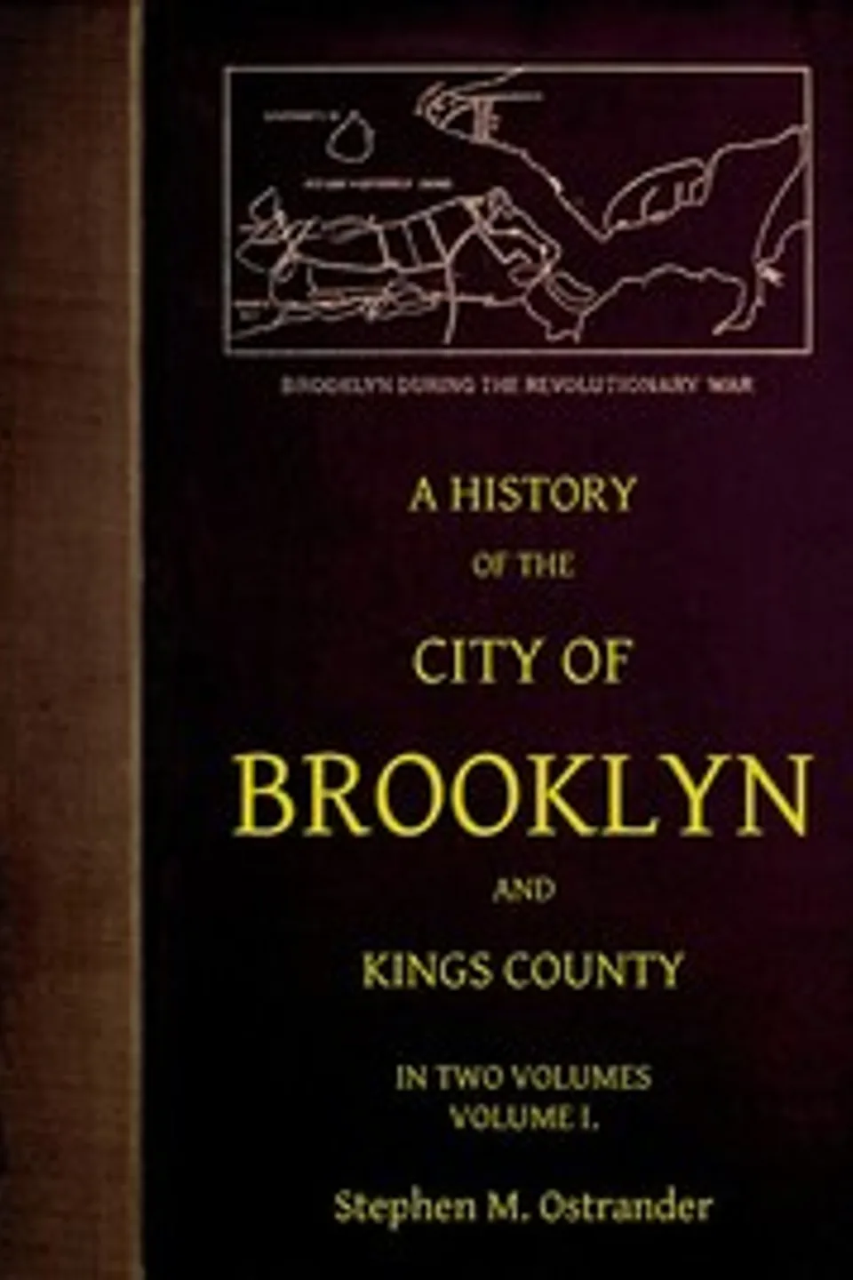 A History of the City of Brooklyn and Kings County, Volume I., Stephen M. Ostrander
