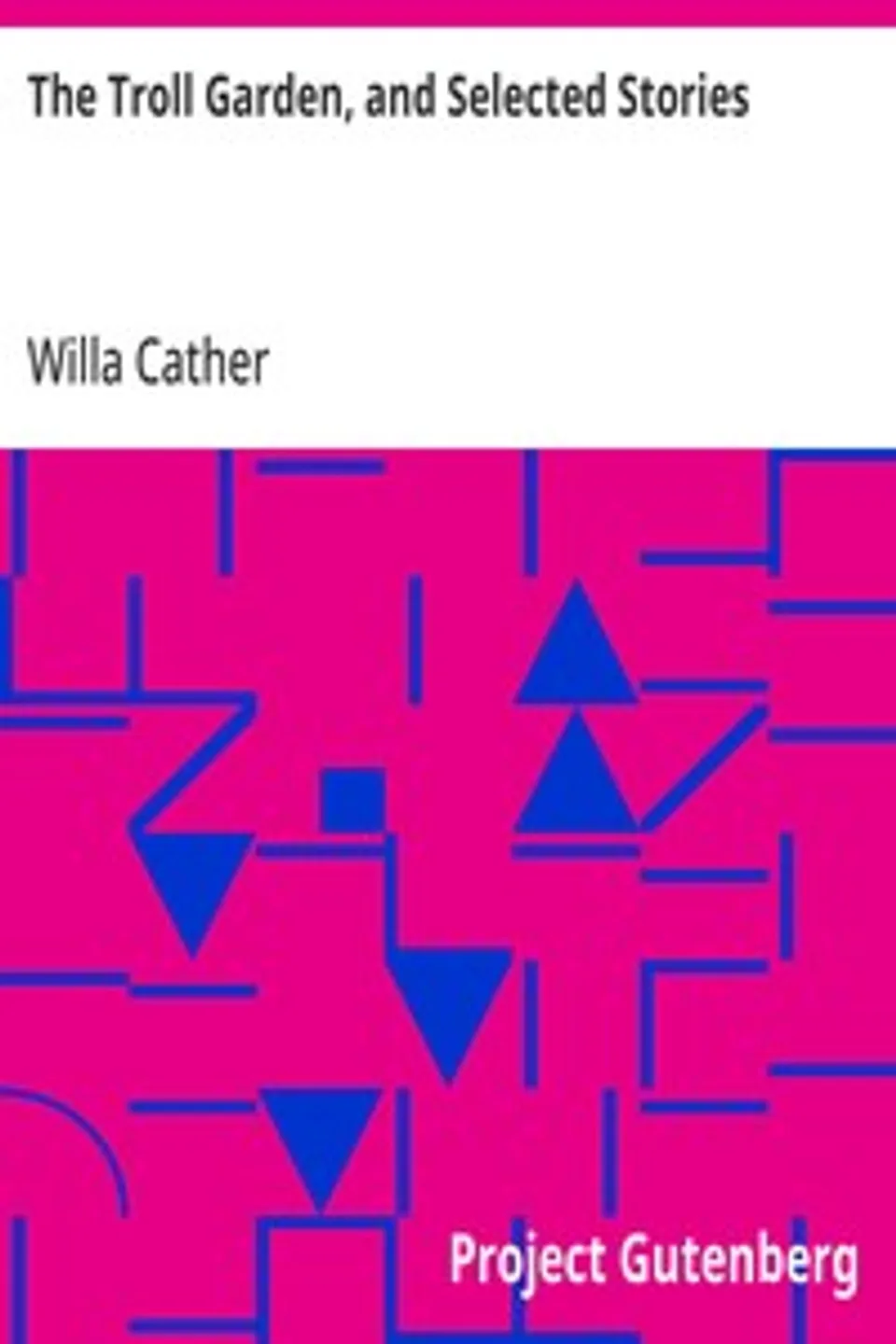 The Troll Garden, and Selected Stories, Willa Cather