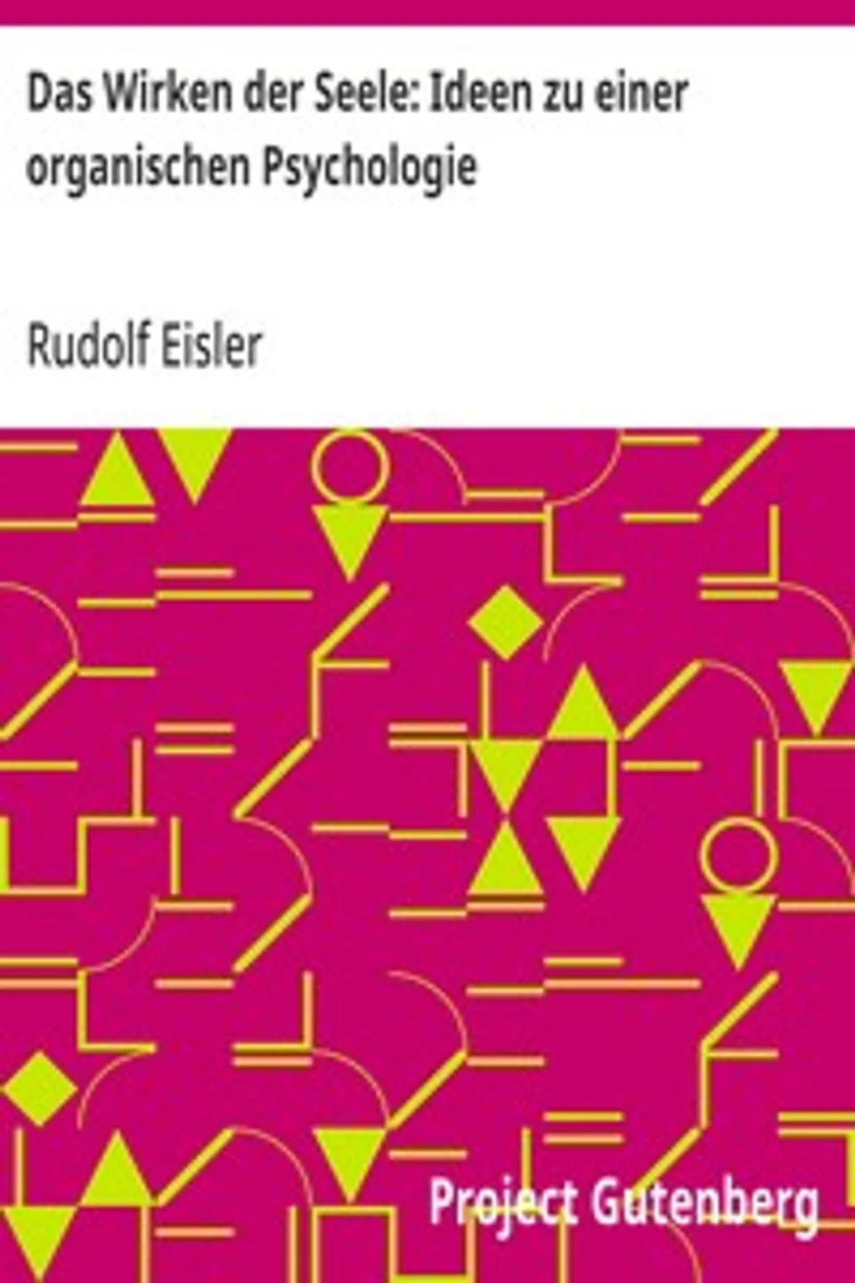 Das Wirken der Seele: Ideen zu einer organischen Psychologie, Rudolf Eisler