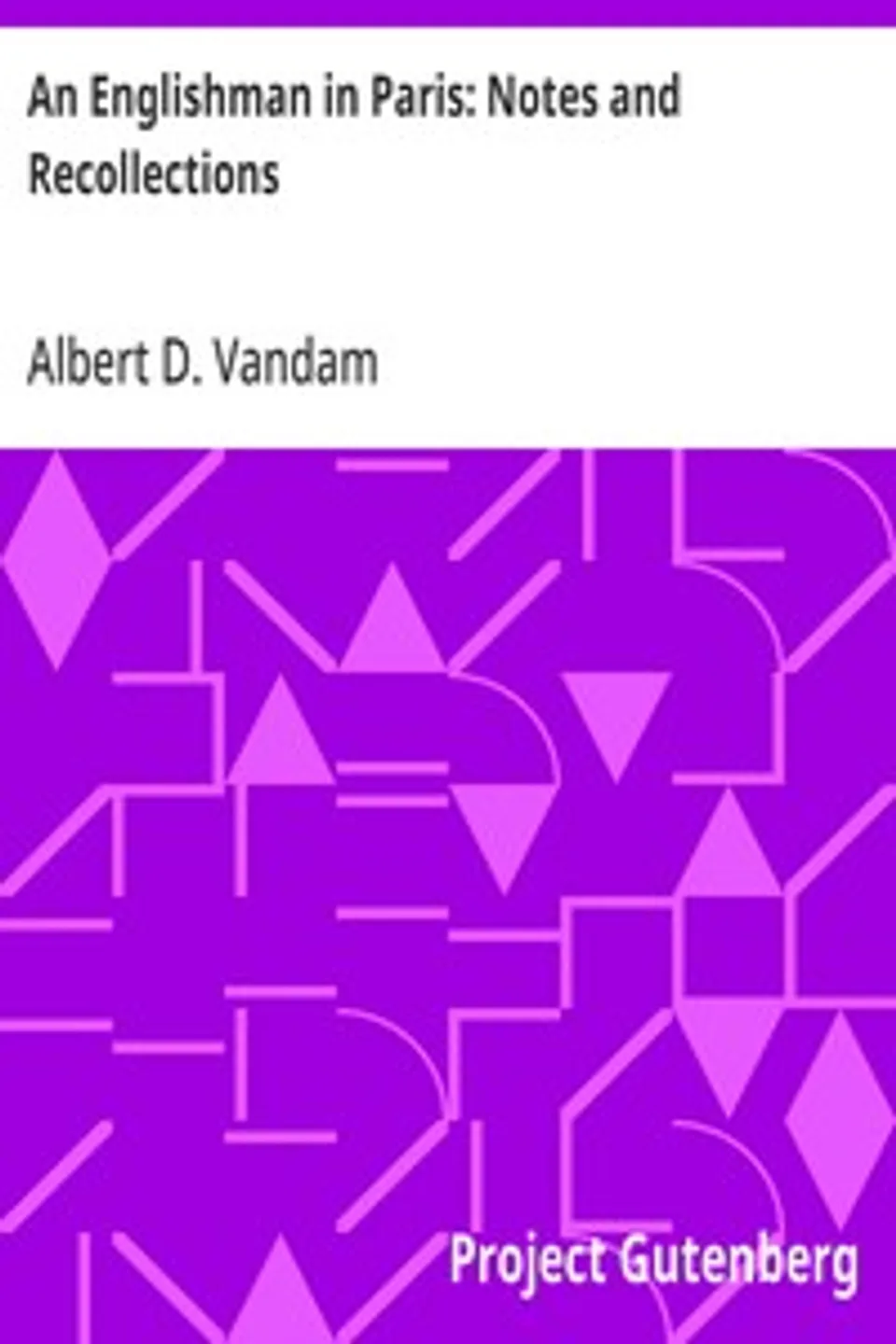 An Englishman in Paris: Notes and Recollections, Albert D. (Albert Dresden) Vandam