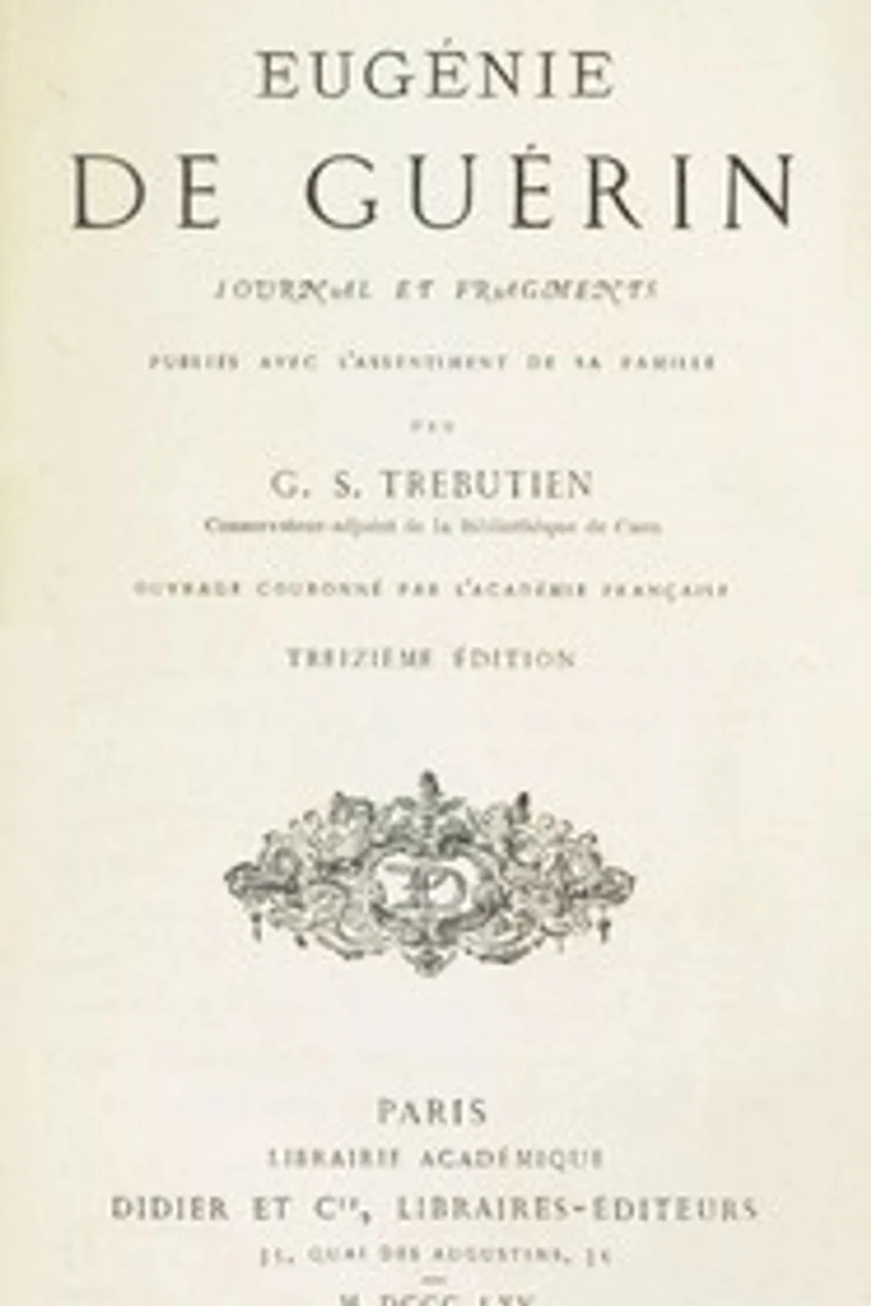 Journal et fragments : $b Publiés avec l'assentiment de sa famille par G. S. Trébutien, Eugénie de Guérin