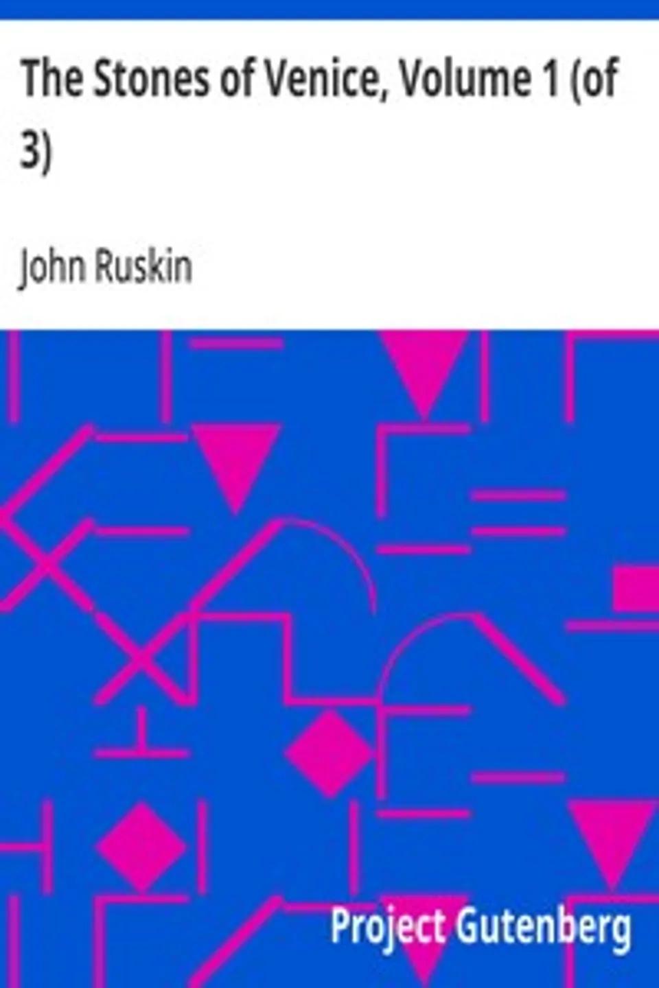The Stones of Venice, Volume 1 (of 3), John Ruskin
