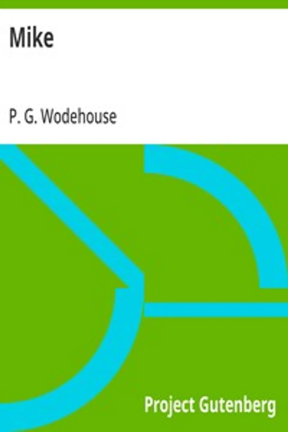 Mike, P. G. (Pelham Grenville) Wodehouse