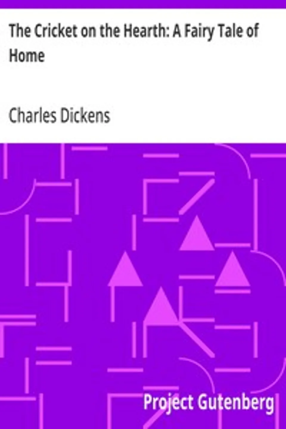 The Cricket on the Hearth: A Fairy Tale of Home, Charles Dickens