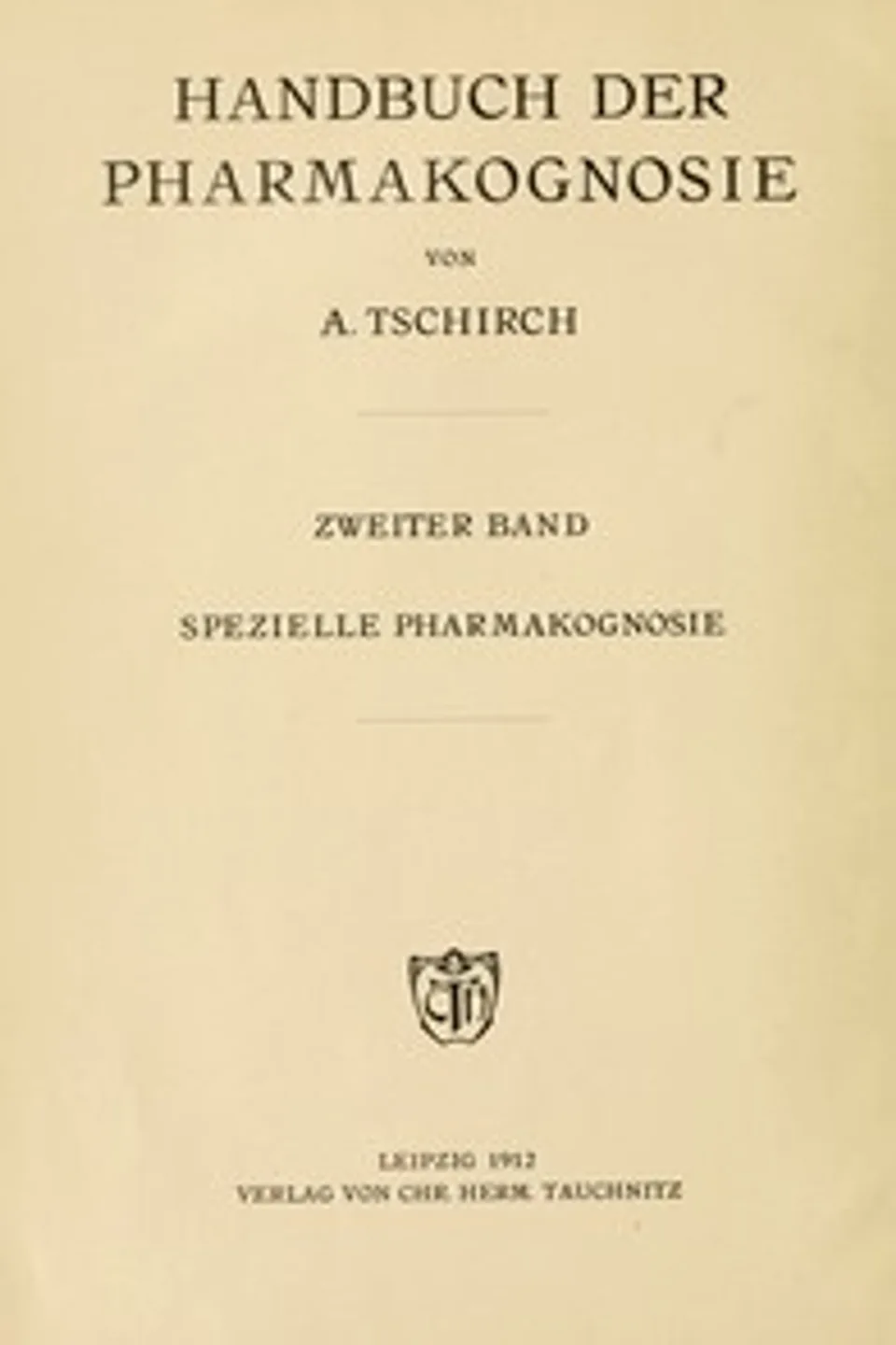 Handbuch der Pharmakognosie : $b Zweiter Band. Spezielle Pharmakognosie, A. (Alexander) Tschirch