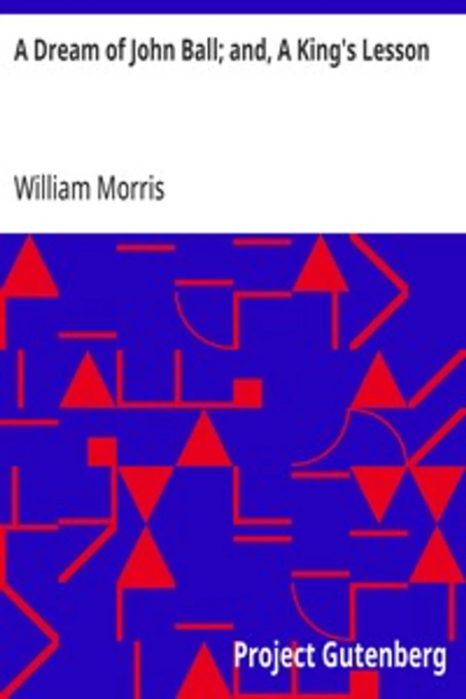 A Dream of John Ball; and, A King's Lesson, William Morris