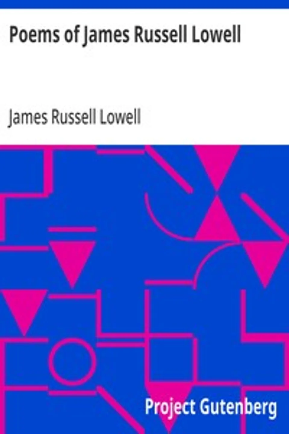 Poems of James Russell Lowell: With biographical sketch by Nathan Haskell Dole, James Russell Lowell