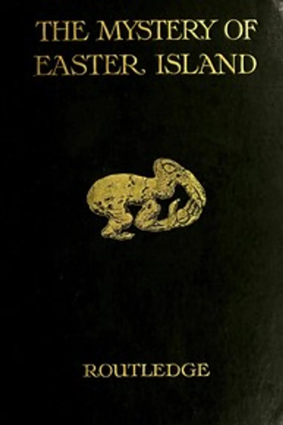 The mystery of Easter island: the story of an expedition, Katherine Routledge