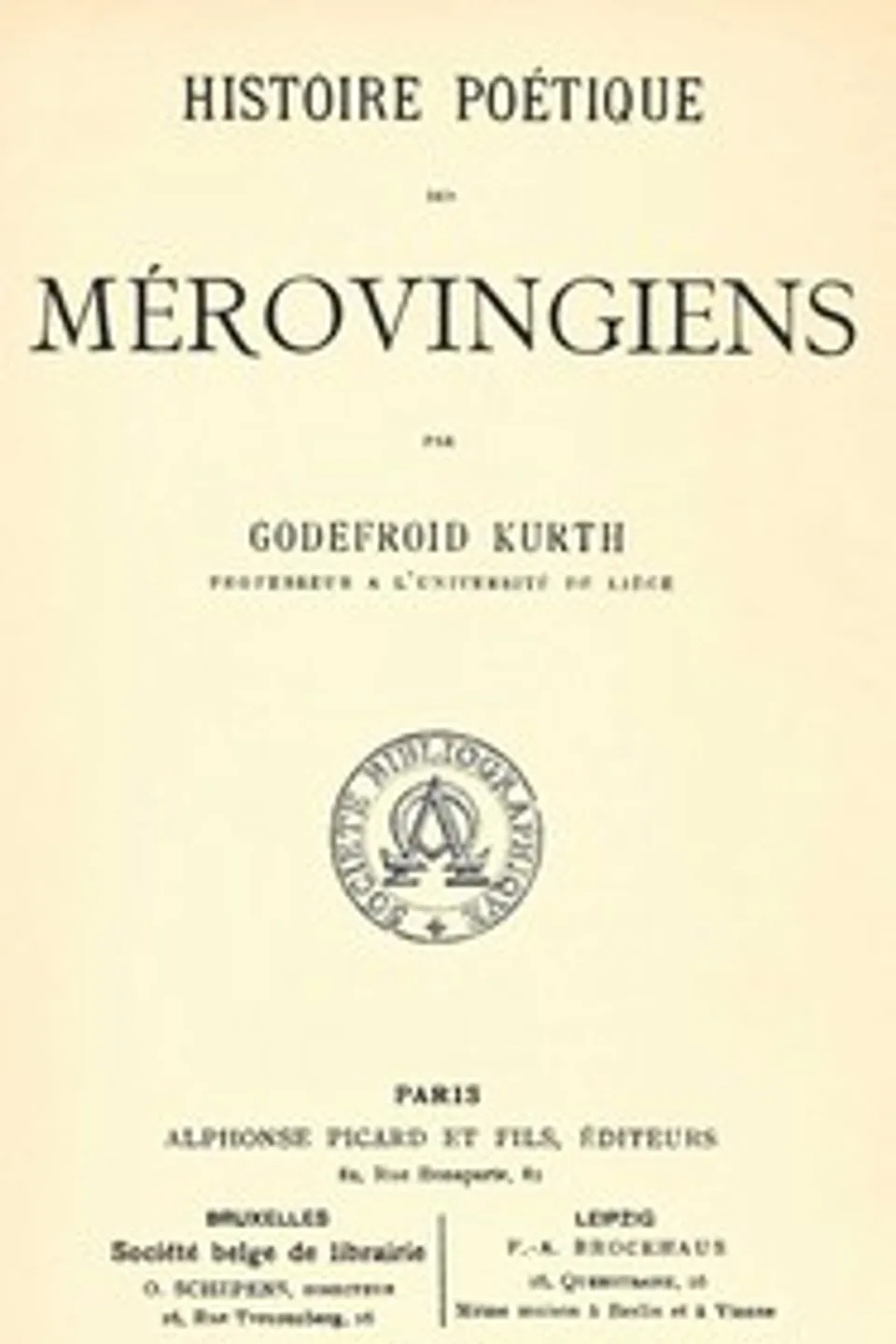Histoire poétique des Mérovingiens, Godefroid Kurth