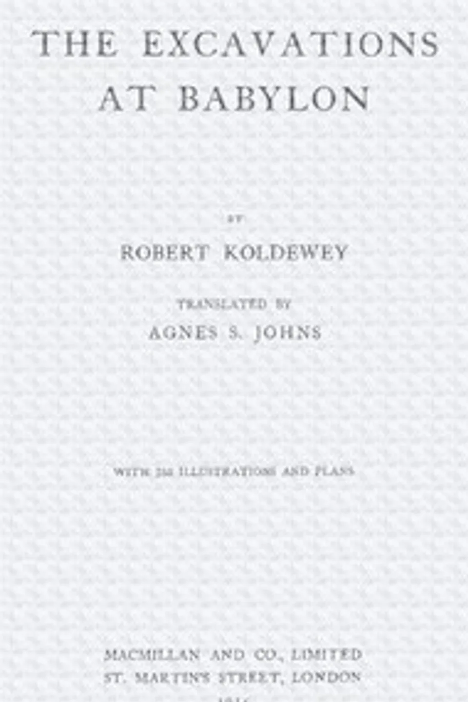 The excavations at Babylon, Robert Koldewey