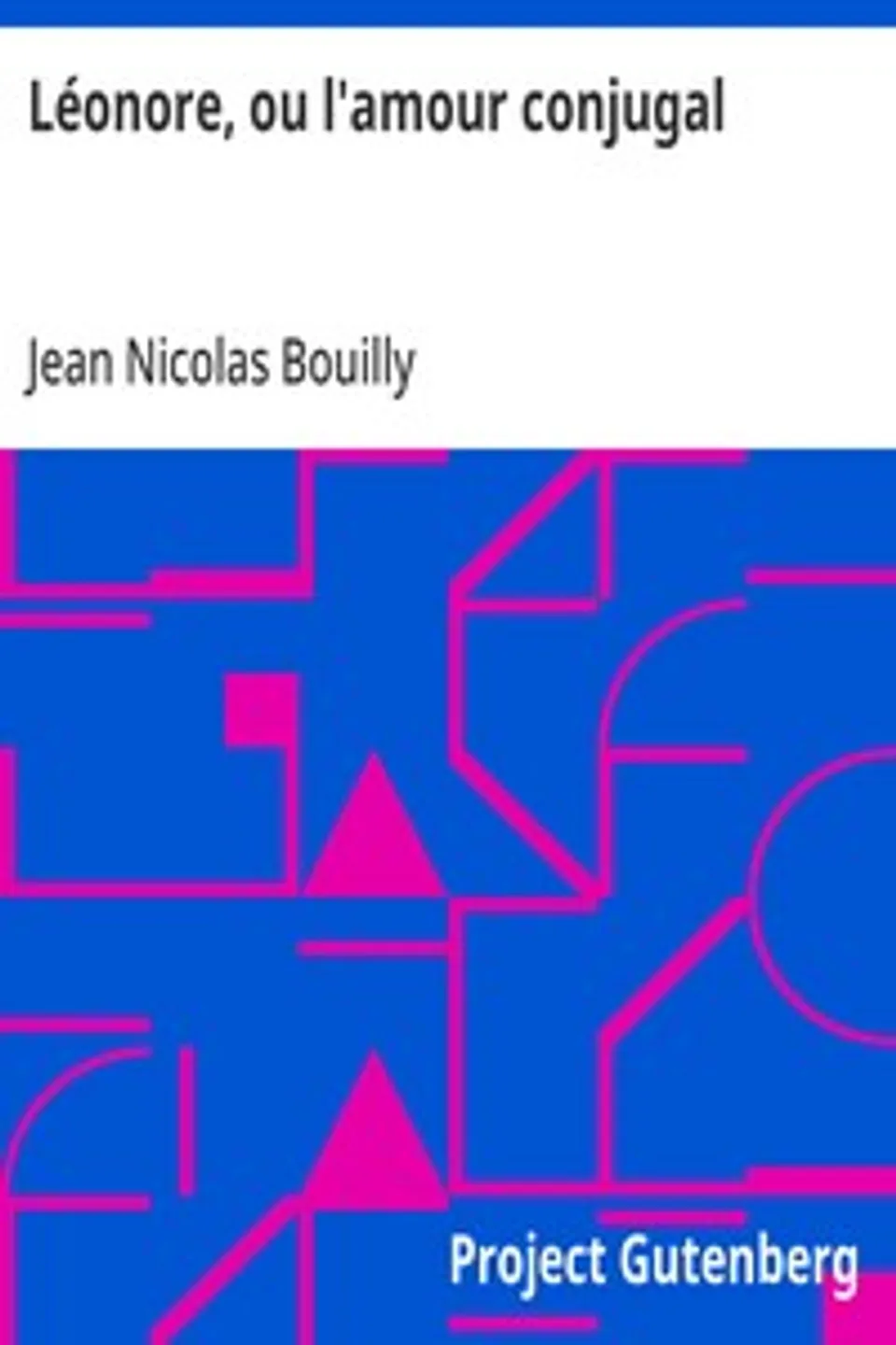 Léonore, ou l'amour conjugal: fait historique en deux actes et en prose mêlée de chantes, Jean Nicolas Bouilly