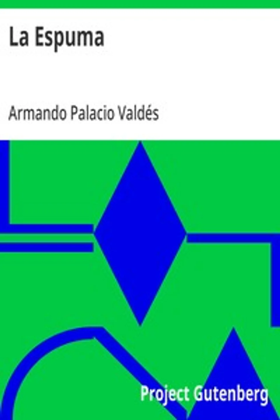 La Espuma: Obras completas de D. Armando Palacio Valdés, Tomo 7., Armando Palacio Valdés