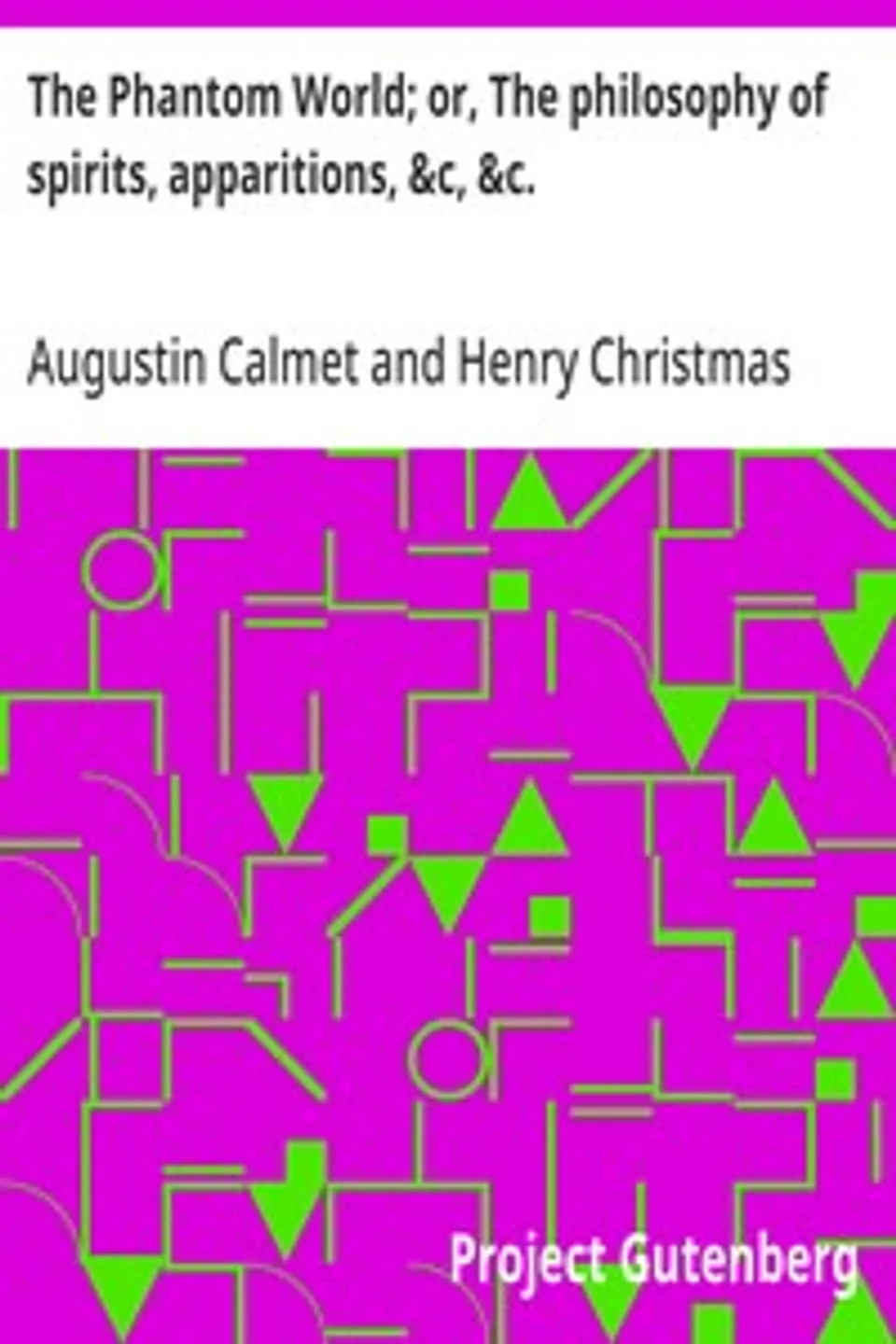 The Phantom World; or, The philosophy of spirits, apparitions, &c, &c., Augustin Calmet