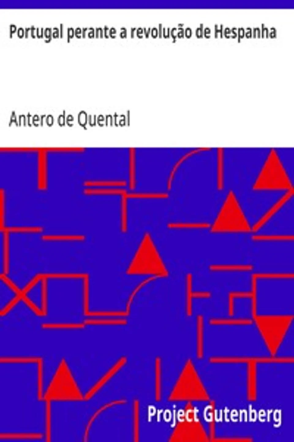 Portugal perante a revolução de Hespanha: Considerações sobre o futuro da politica portugueza no ponto de vista da democracia iberica, Antero de Quental