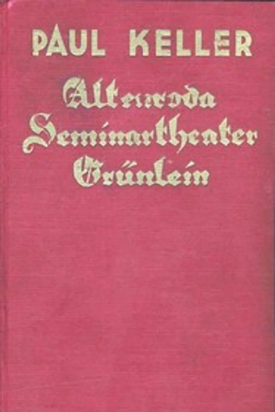 Das Königl. Seminartheater — Altenroda — Grünlein : $b Novellen, Paul Keller
