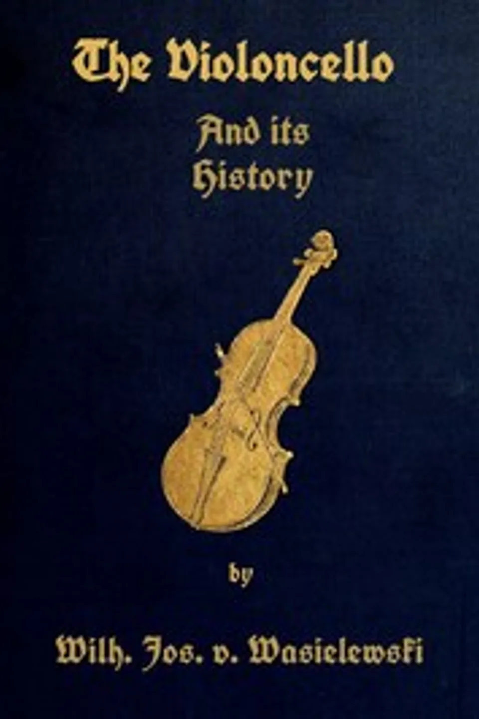 The Violoncello and Its History, Wilhelm Joseph von Wasielewski