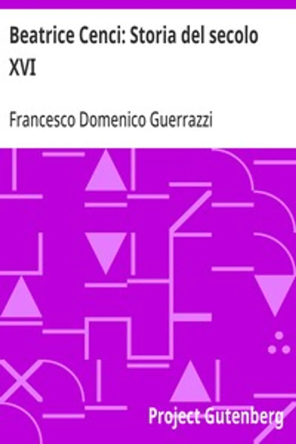 Beatrice Cenci: Storia del secolo XVI, Francesco Domenico Guerrazzi