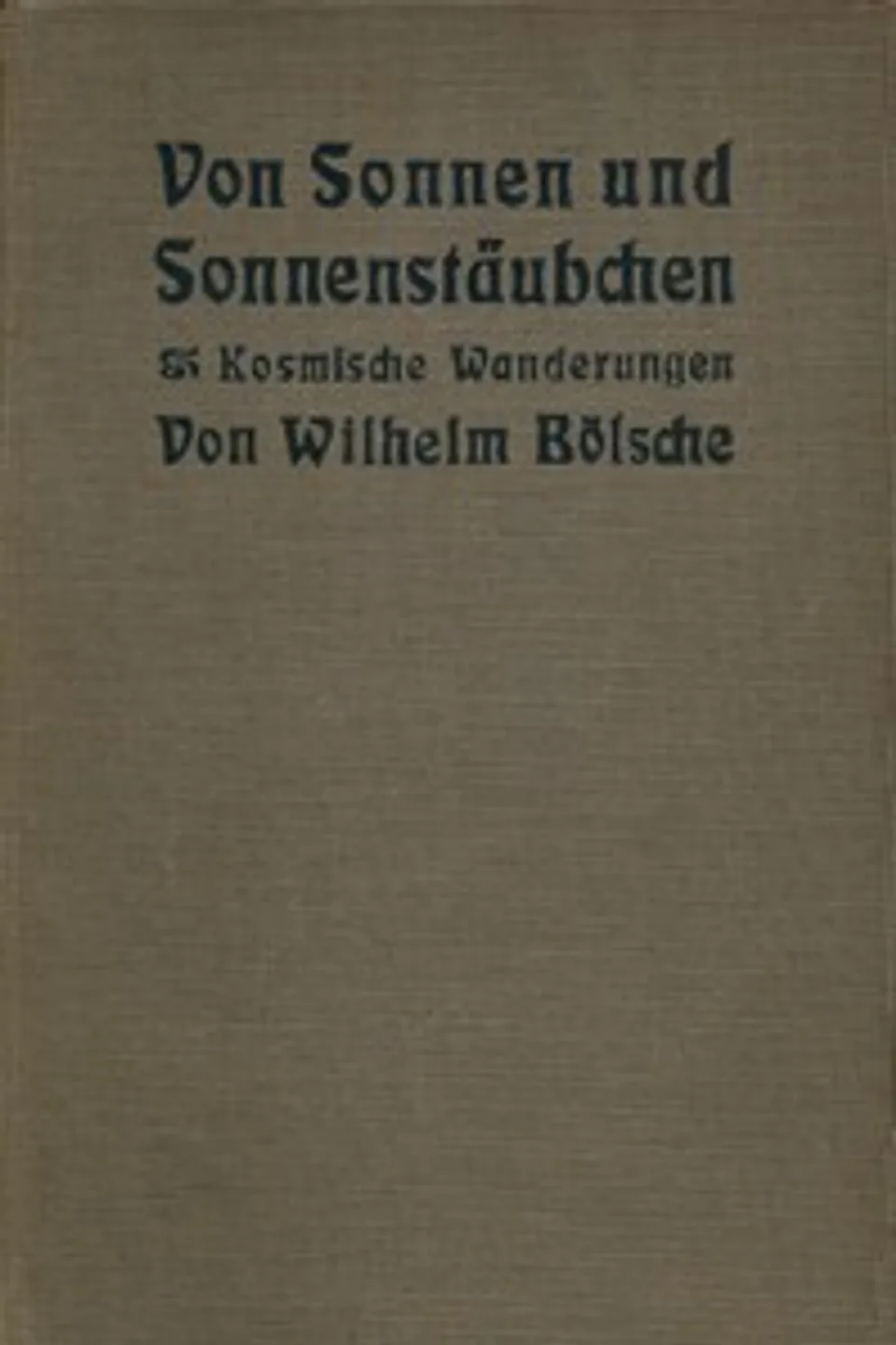 Von Sonnen und Sonnenstäubchen : $b Kosmische Wanderungen, Wilhelm Bölsche