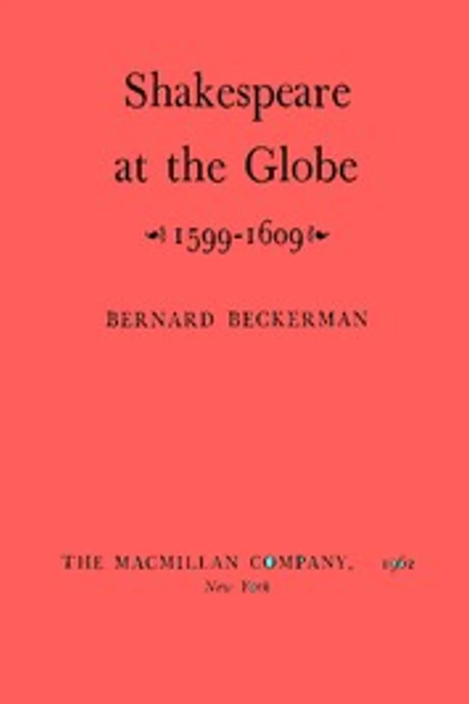 Shakespeare at the Globe, 1599-1609, Bernard Beckerman