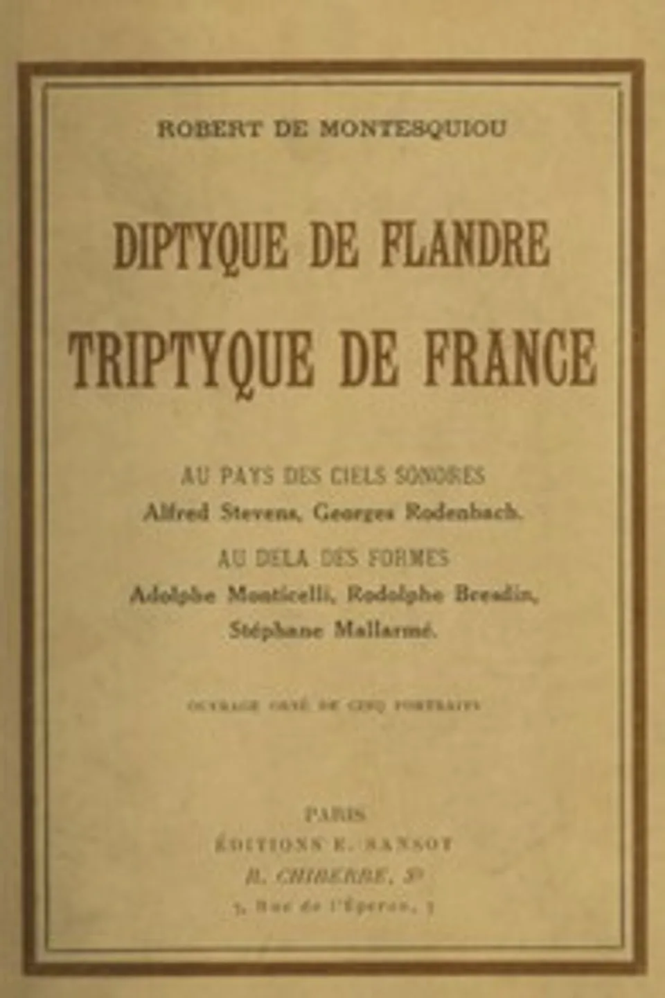 Diptyque de Flandre, triptyque de France: le peintre aux billets, le pasteur de cygnes, le broyeur de fleurs, l'inextricable graveur, la porte ouverte au jardin fermé du roi, Robert Montesquiou-Fézensac