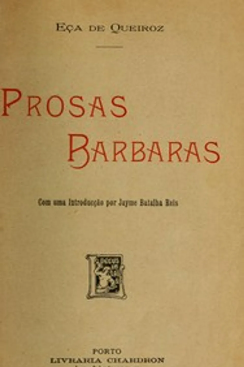 Prosas barbaras: com uma introducção por Jayme Batalha Reis., Eça de Queirós