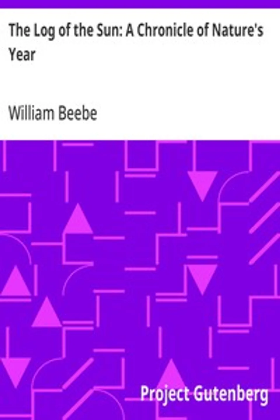 The Log of the Sun: A Chronicle of Nature's Year, William Beebe