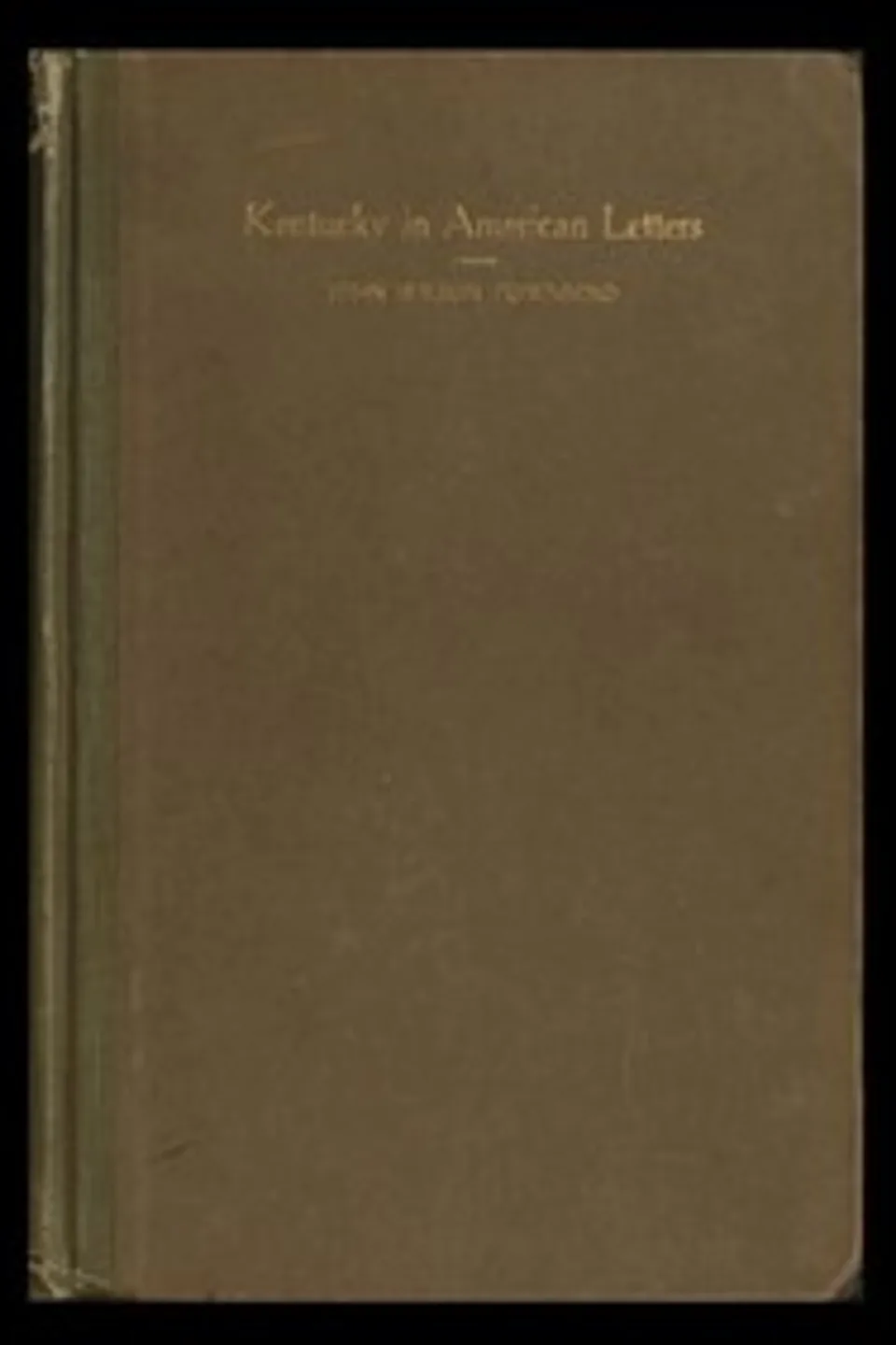 Kentucky in American Letters, 1784-1912. Vol. 2 of 2, John Wilson Townsend