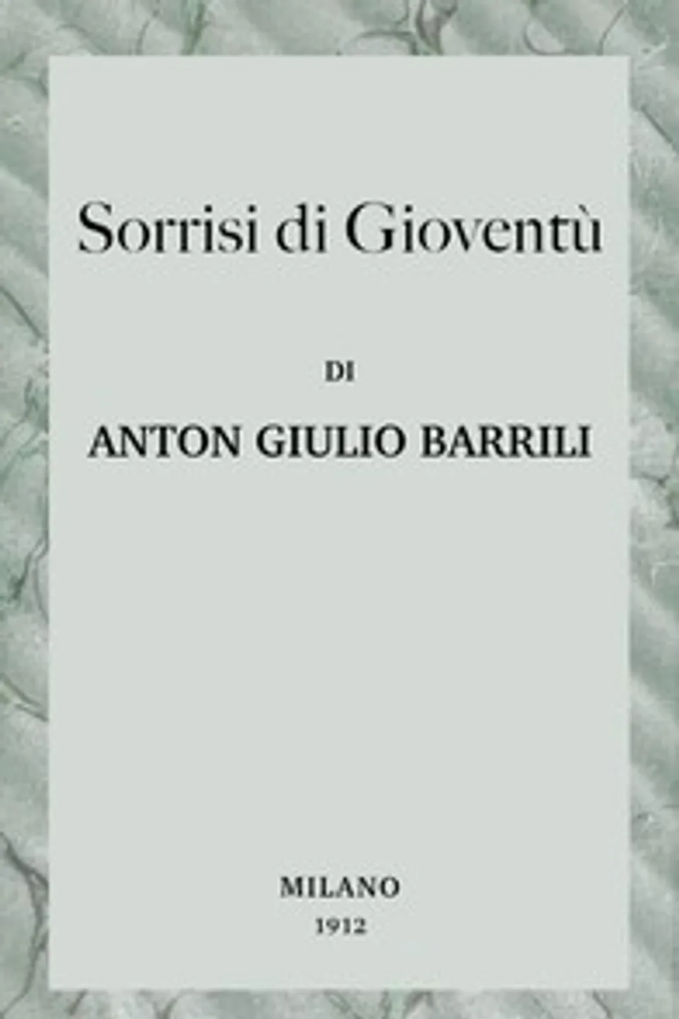 Sorrisi di gioventù : $b Ricordi e note, Anton Giulio Barrili
