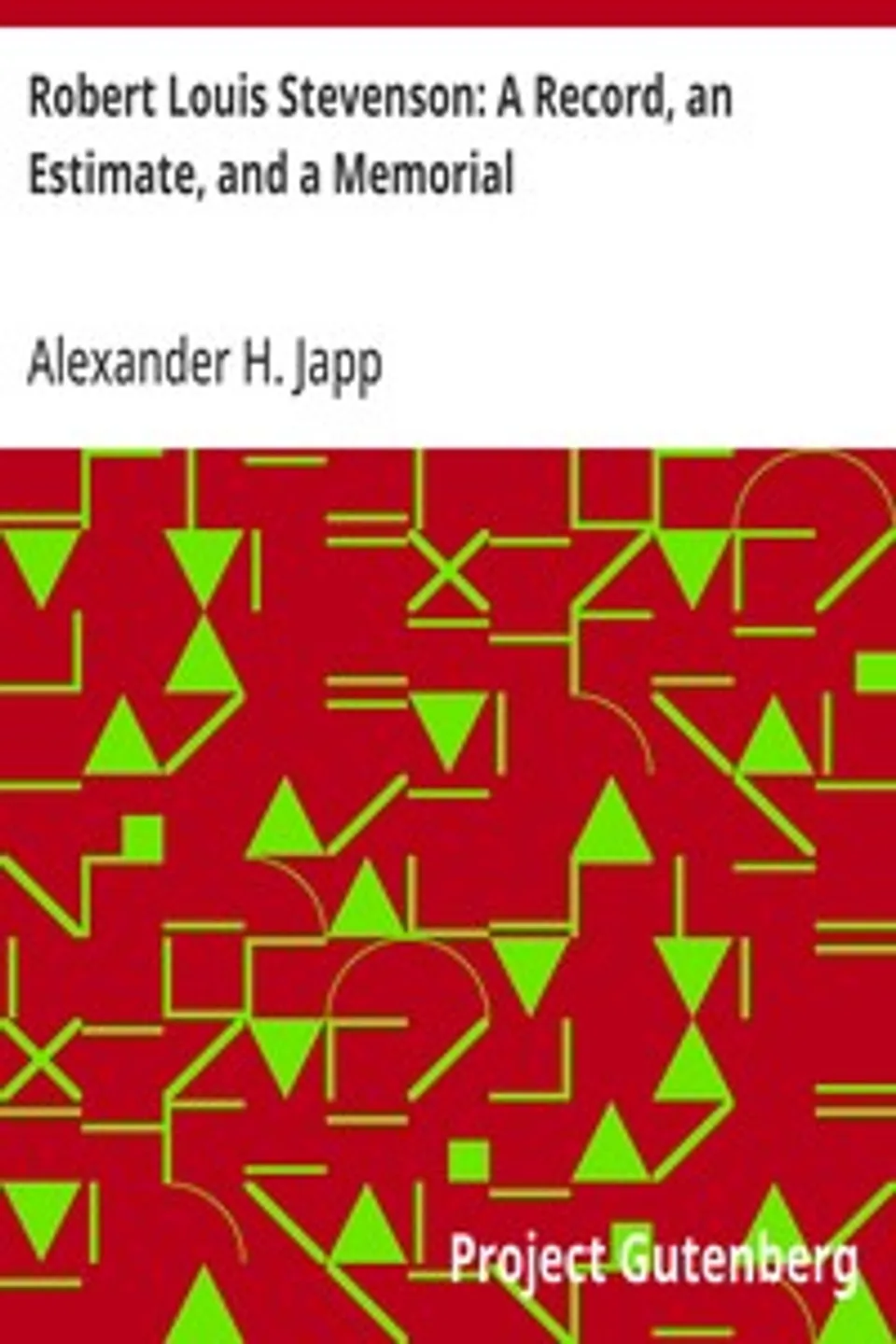Robert Louis Stevenson: A Record, an Estimate, and a Memorial, Alexander H. (Alexander Hay) Japp
