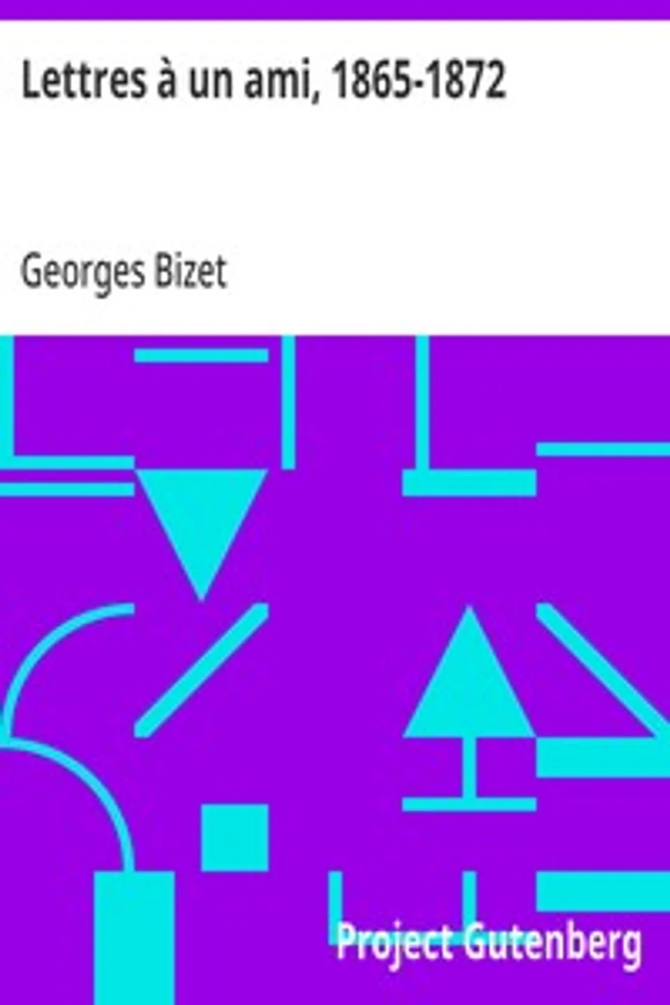 Lettres à un ami, 1865-1872, Georges Bizet