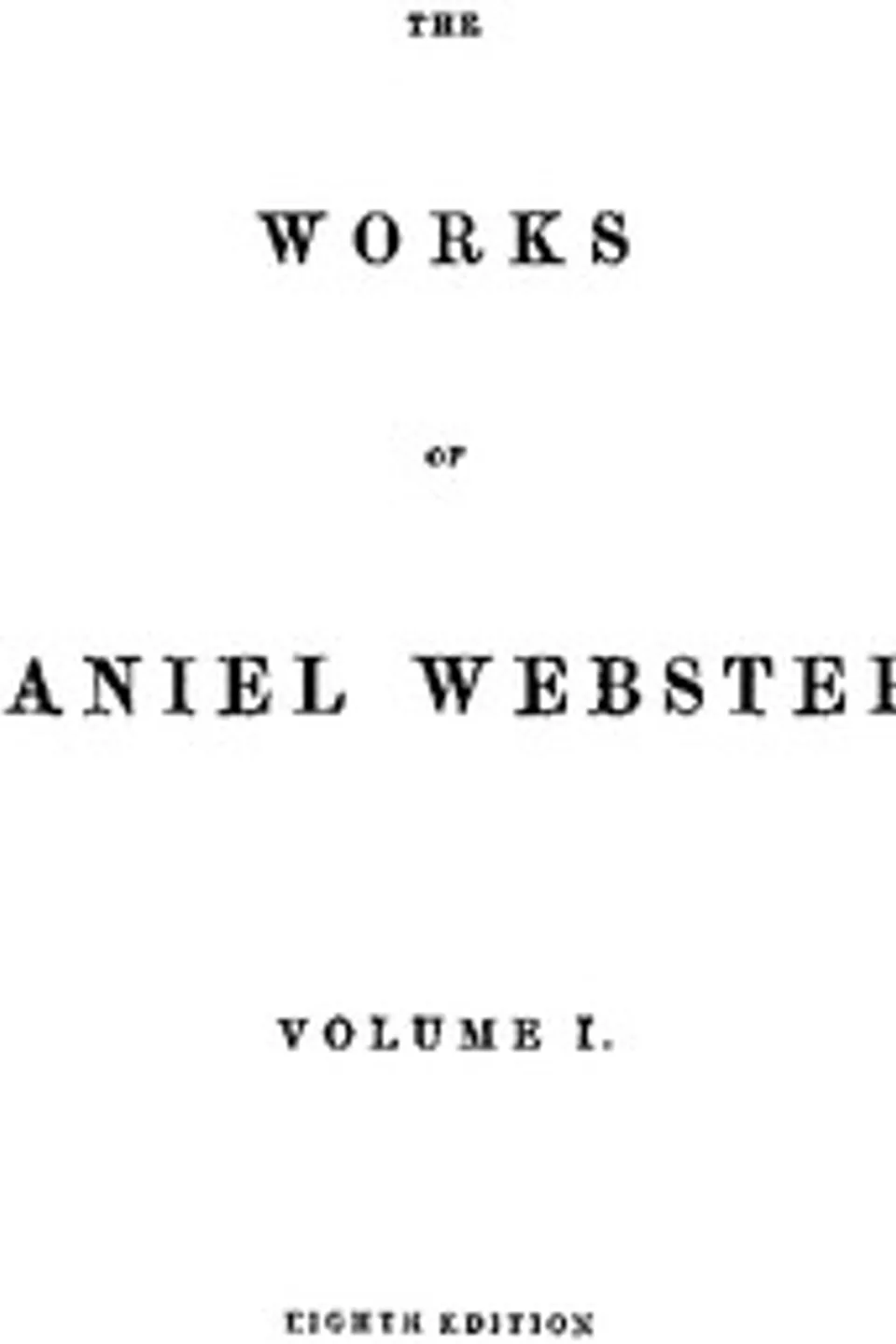 The Works of Daniel Webster, Volume 1, Daniel Webster