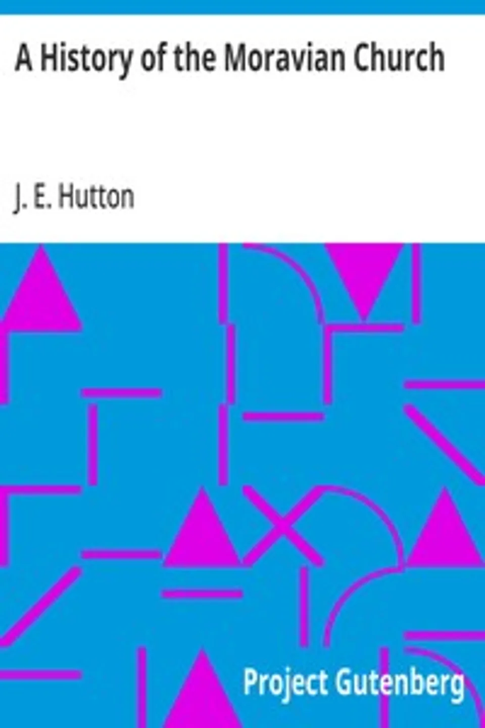 A History of the Moravian Church, J. E. (Joseph Edmund) Hutton