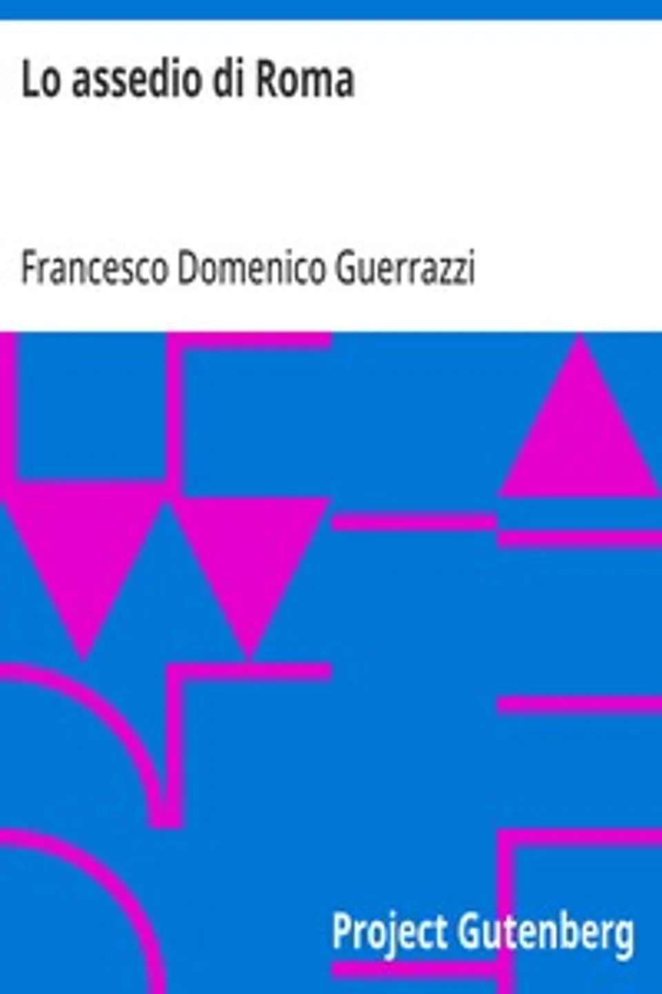 Lo assedio di Roma, Francesco Domenico Guerrazzi