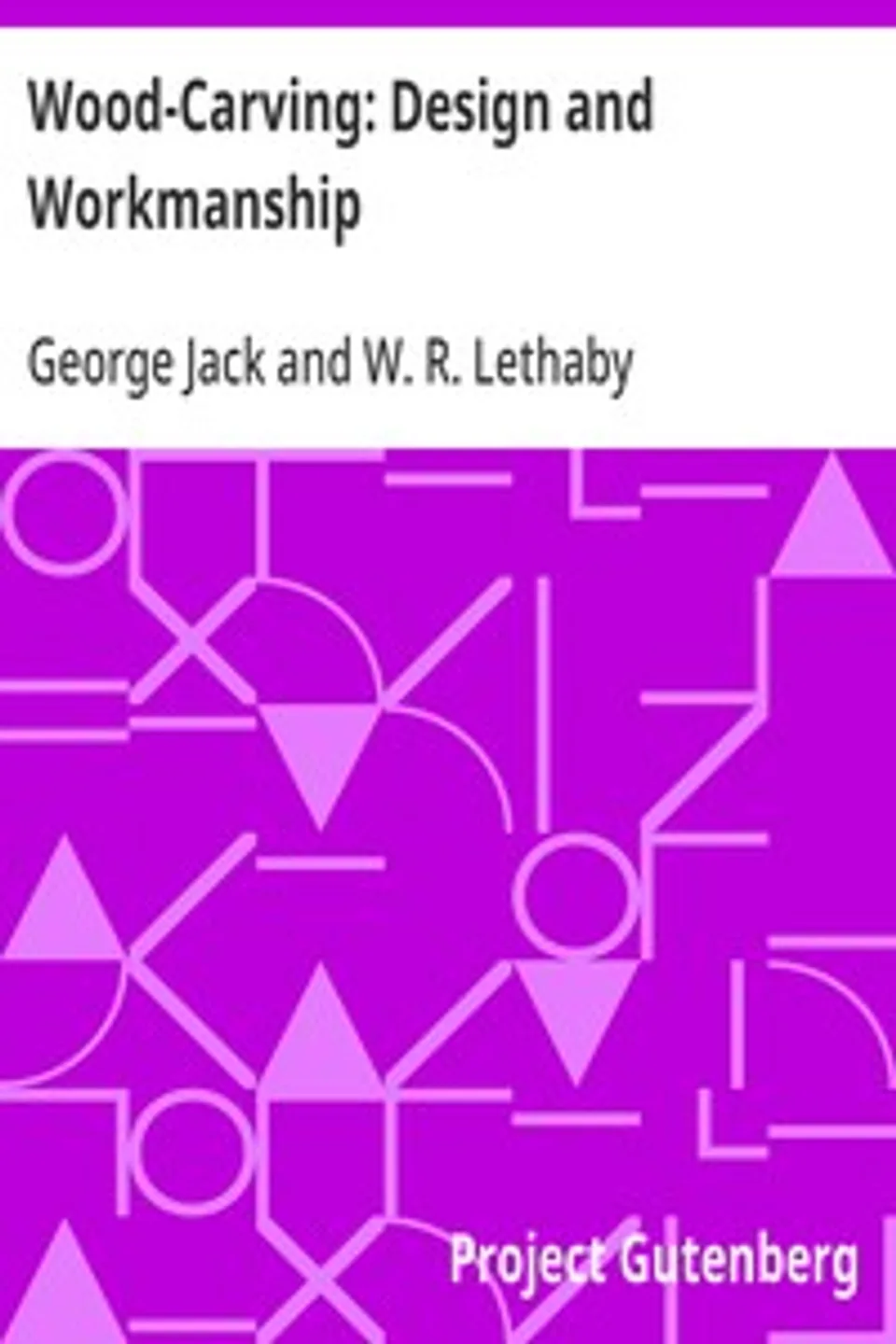 Wood-Carving: Design and Workmanship, George Jack